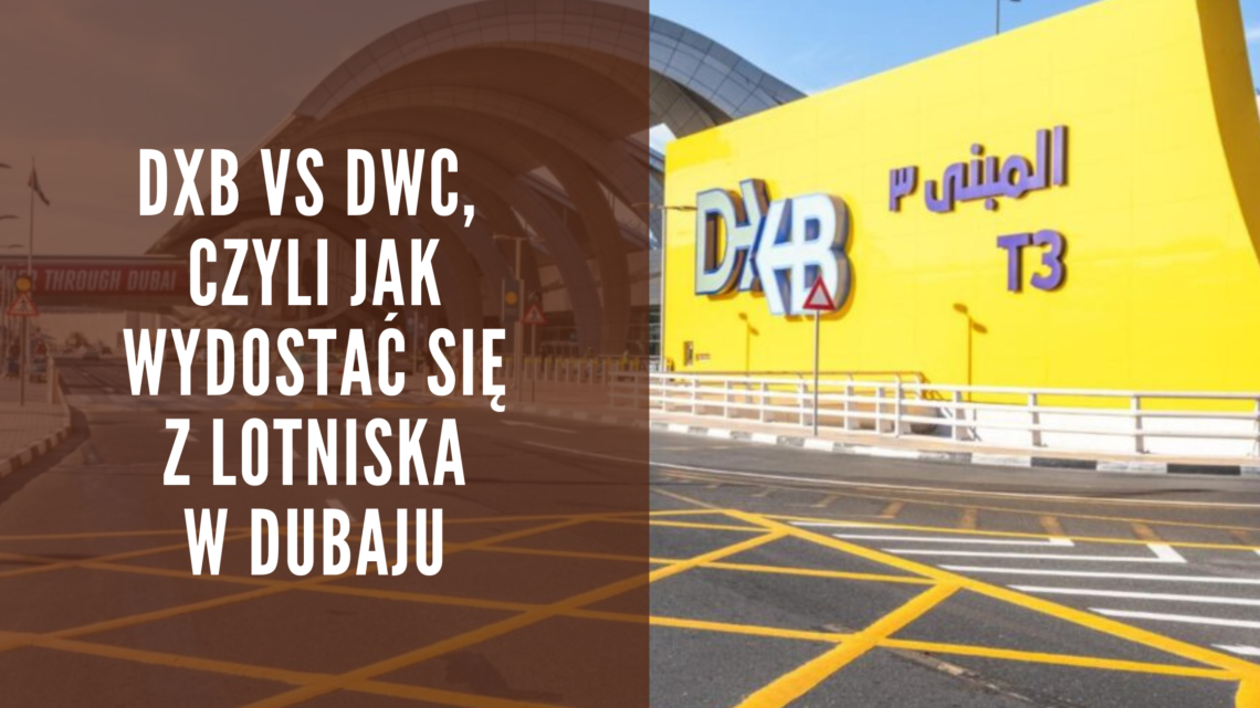 DXB vs DWC, czyli jak wydostać się z lotniska w Dubaju
