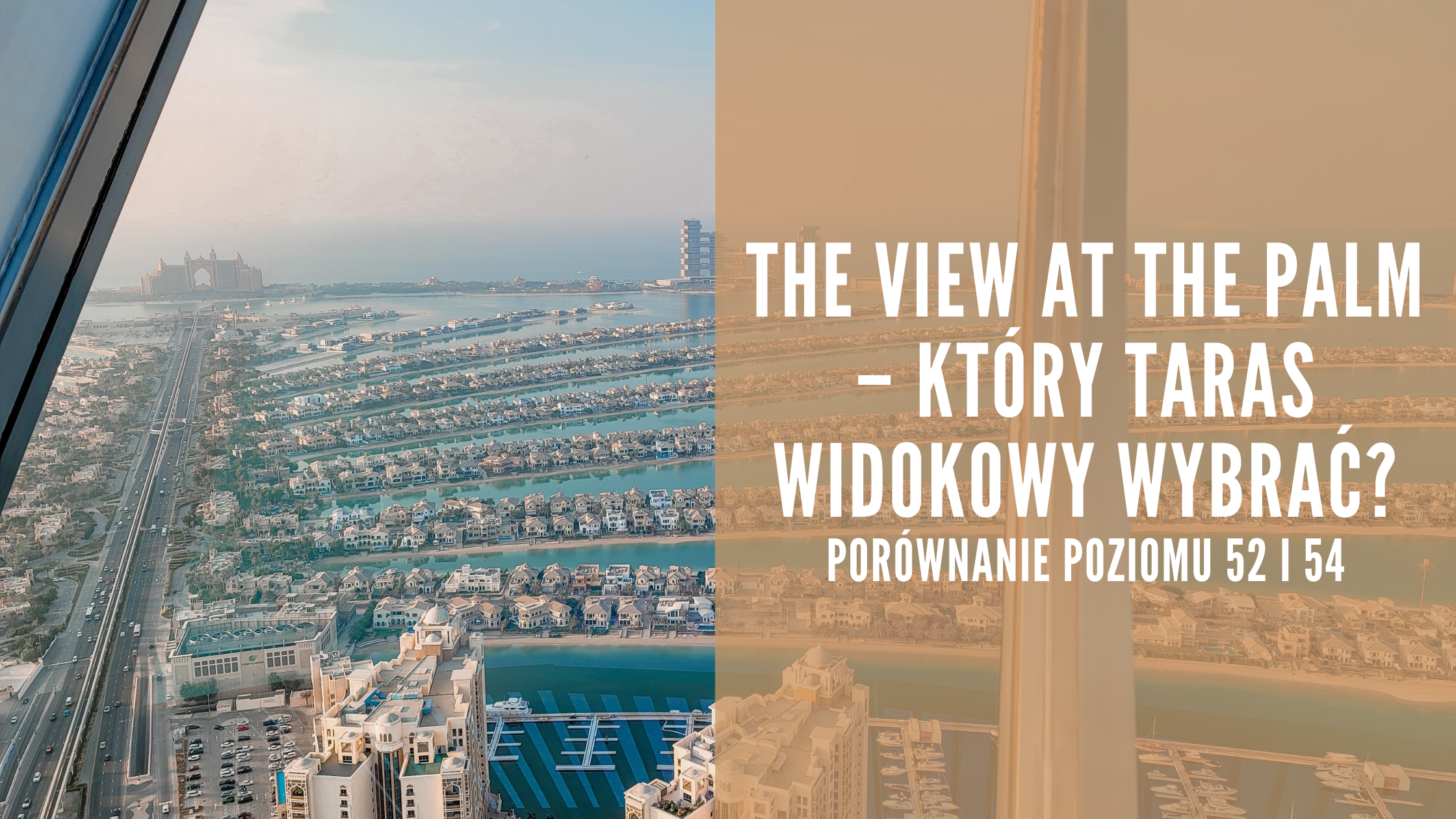 The View at The Palm – Który taras widokowy wybrać_ porównanie poziomu 52 i 54