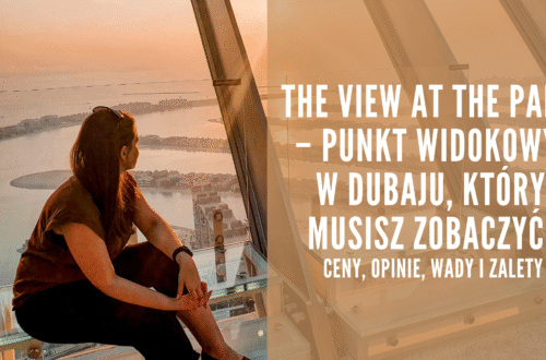 The View at The Palm – Punkt widokowy w Dubaju, który musisz zobaczyć! Ceny, opinie, wady i zalety