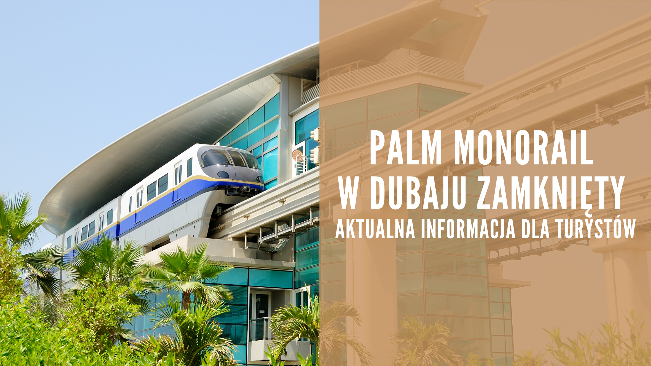 Palm Monorail w Dubaju zamknięty aktualna informacja dla turystów