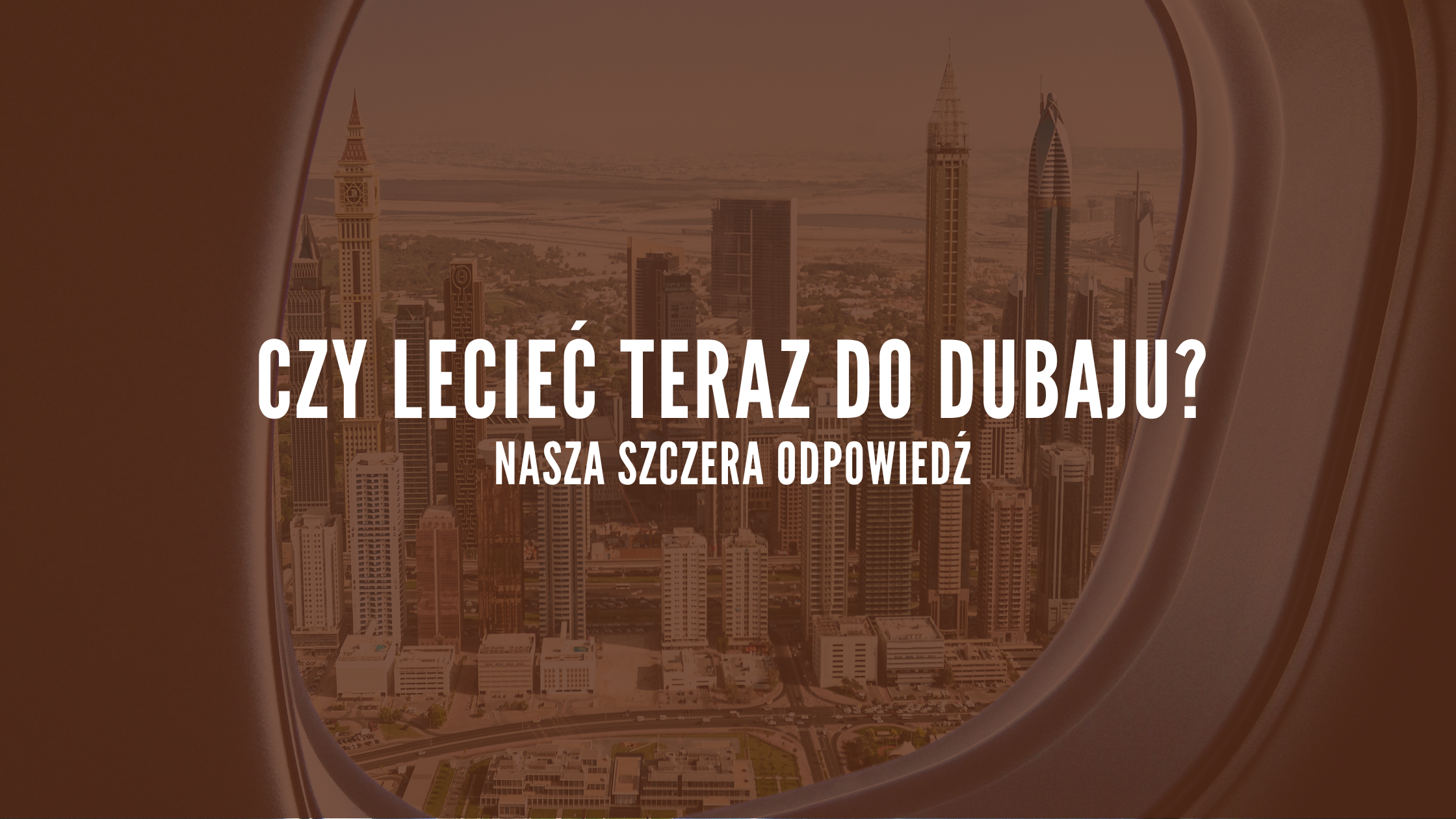 Czy teraz lecieć do Dubaju_ Nasza szczera odpowiedź