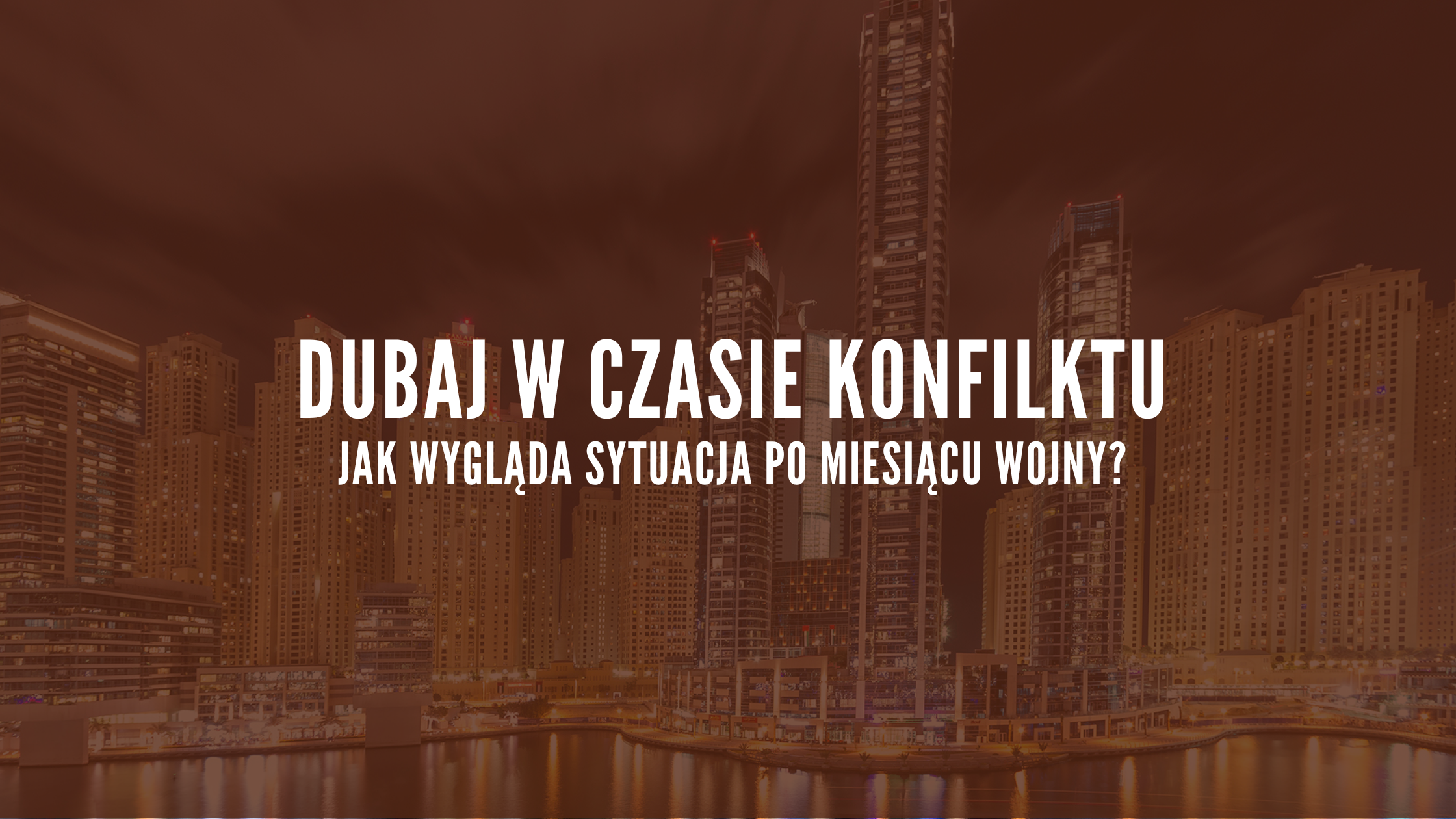DUBAJ W CZASIE KONFILKTU - SYTUACJA PO MIESIĄCU